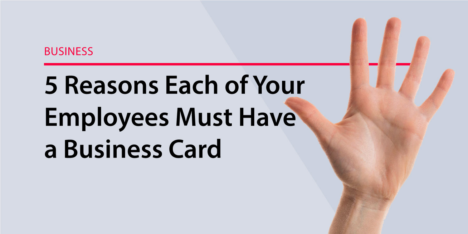 5 Reasons Every Employee Should Have a Business Card